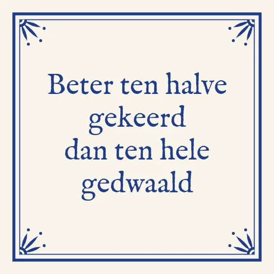 Tegeltje "Beter ten halve gekeerd dan ten hele gedwaald"