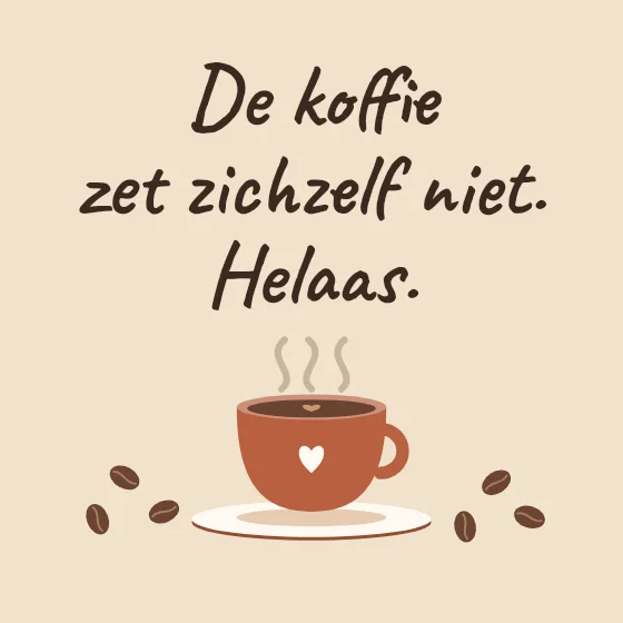 Tegeltje "De koffie zet zichzelf niet"