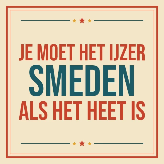Tegeltje "Je moet het ijzer smeden als het heet is"