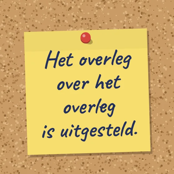 Tegeltje "Het overleg over het overleg is uitgesteld"