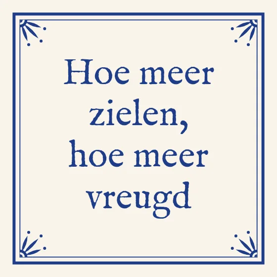 Tegeltje "Hoe meer zielen, hoe meer vreugd"