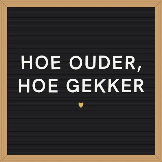 Tegeltje "Hoe ouder, hoe gekker"
