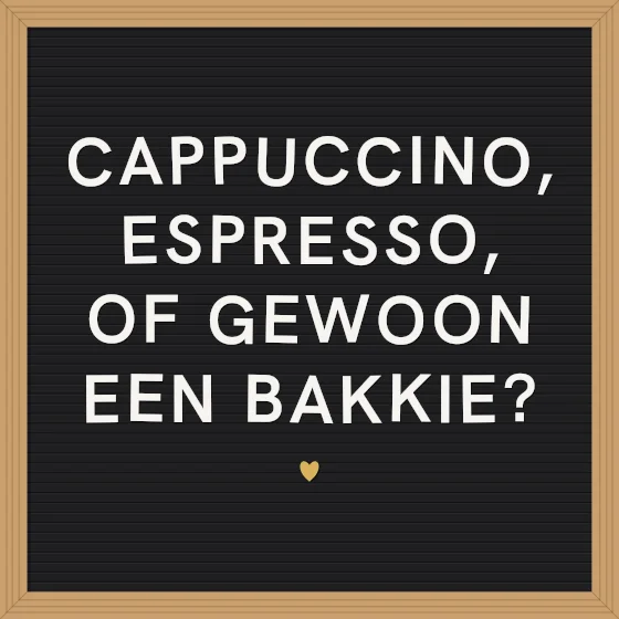 Tegeltje "Cappuccino, espresso, of gewoon een bakkie?"