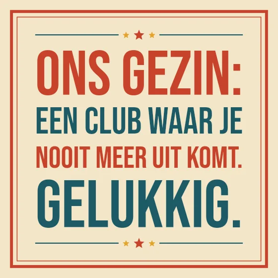 Tegeltje "Ons gezin: een club waar je nooit meer uit komt"