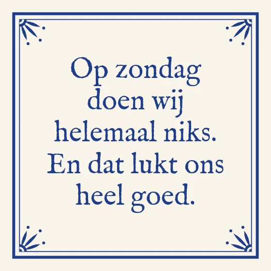 Tegeltje "Op zondag doen wij helemaal niks"