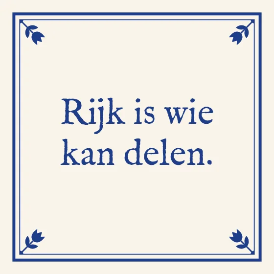 Tegeltje "Rijk is wie kan delen"