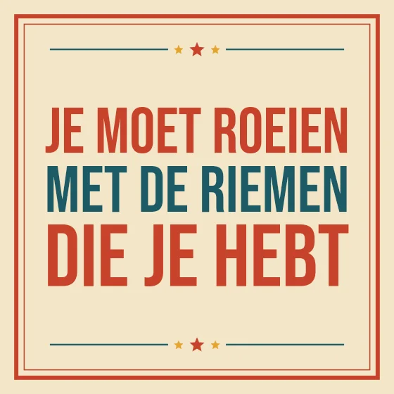Tegeltje "Je moet roeien met de riemen die je hebt"