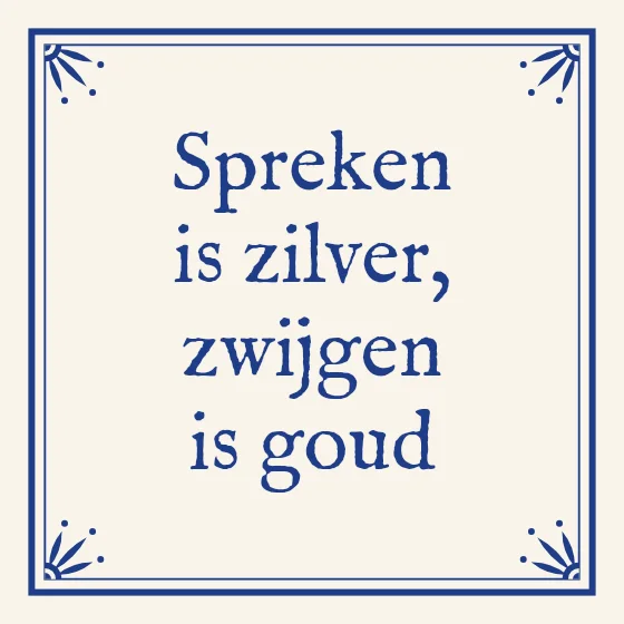 Tegeltje "Spreken is zilver, zwijgen is goud"
