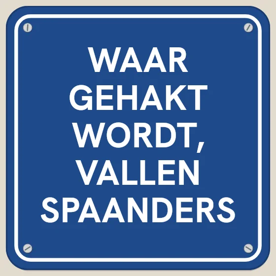 Tegeltje "Waar gehakt wordt, vallen spaanders"