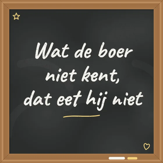 Tegeltje "Wat de boer niet kent, dat eet hij niet"