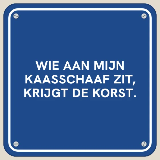 Tegeltje "Wie aan mijn kaasschaaf zit"