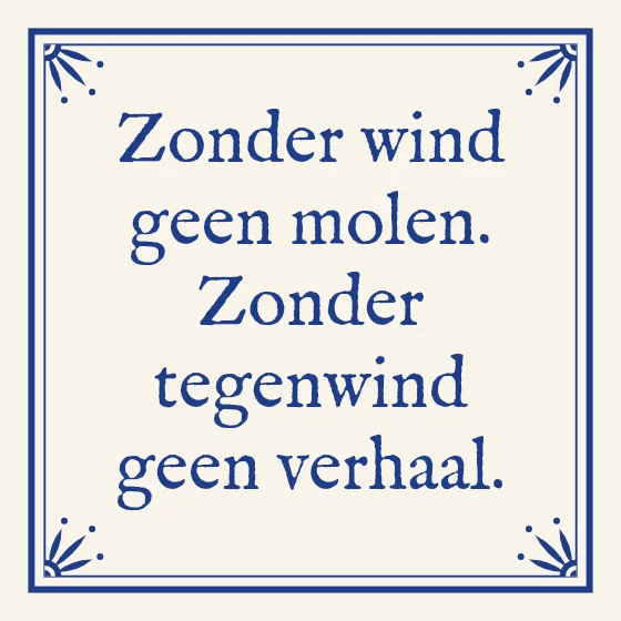 Tegeltje "Zonder wind geen molen"